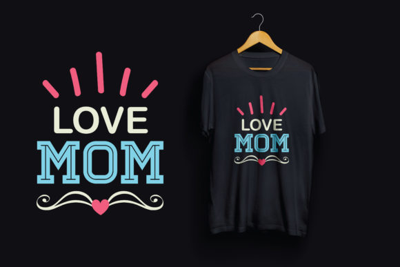 Download T Shirt Design Love Mom - Love mom Collection